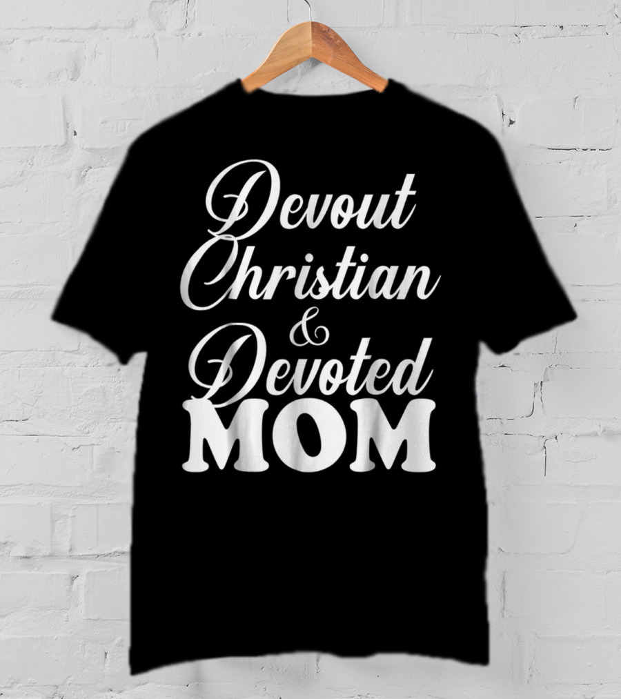 Devout Christian And Devoted Mom T-Shirt