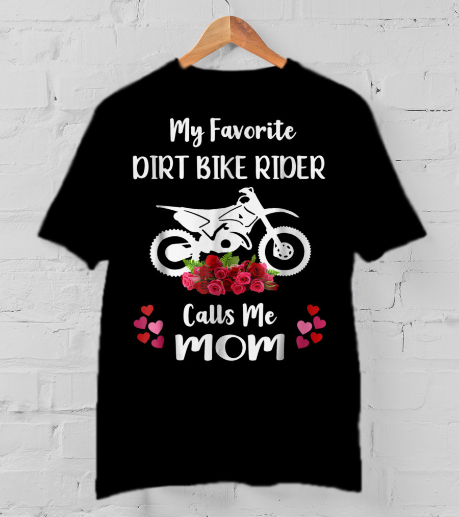 My Favorite Dirt Bike Rider Calls Me Mom With Flowers And Hearts T-Shirt