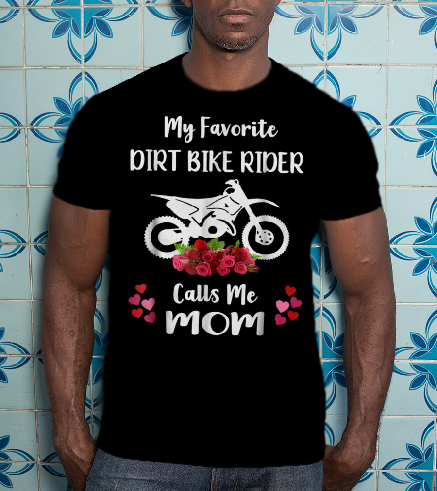 My Favorite Dirt Bike Rider Calls Me Mom With Flowers And Hearts T-Shirt