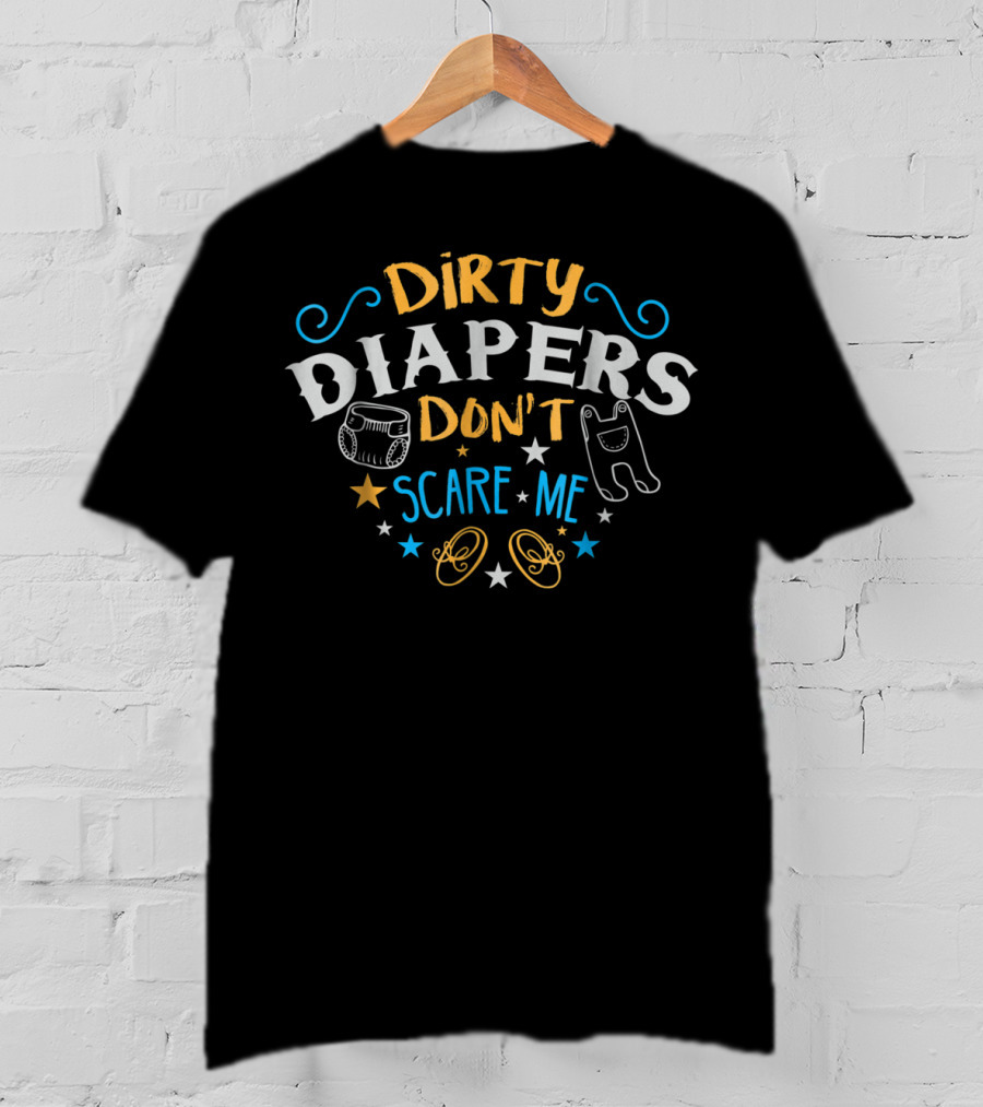 Dirty Diapers Don't Scare Me New Expecting Mom And Dad Baby Humor T-Shirt