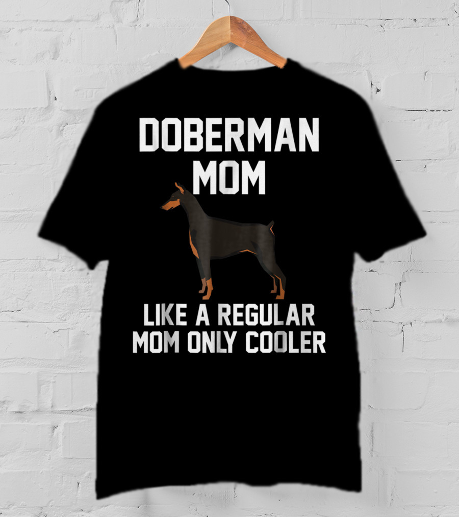 Doberman Mom Like A Regular Mom Only Cooler T-Shirt