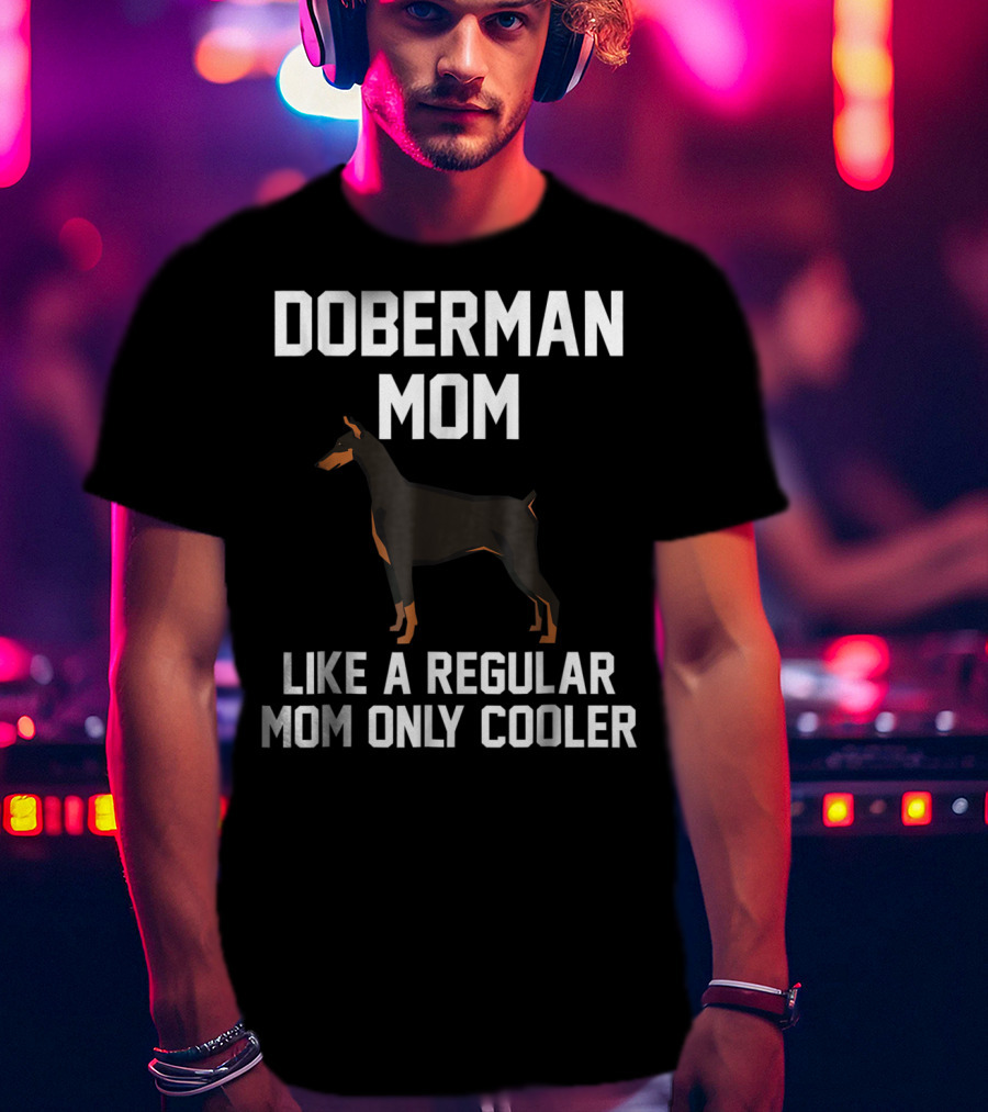 Doberman Mom Like A Regular Mom Only Cooler T-Shirt