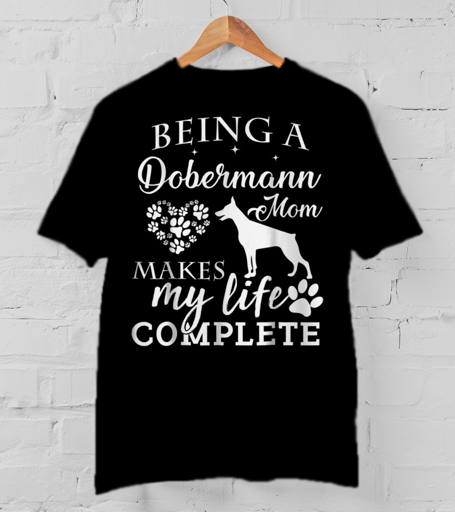 Being A Dobermann Mom Makes My Life Complete T-Shirt