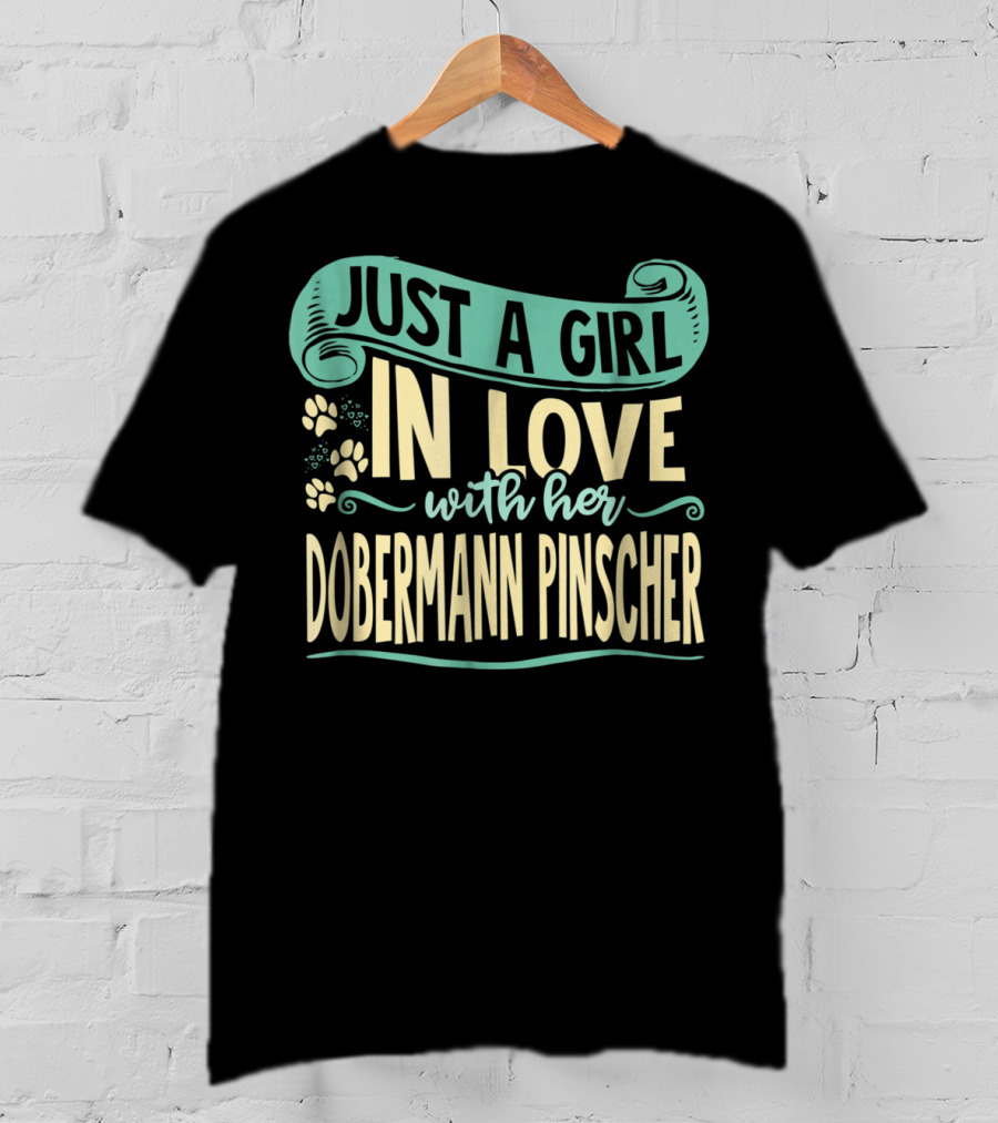 Just A Girl IN Love With Her Dobermann Pinscher T-Shirt