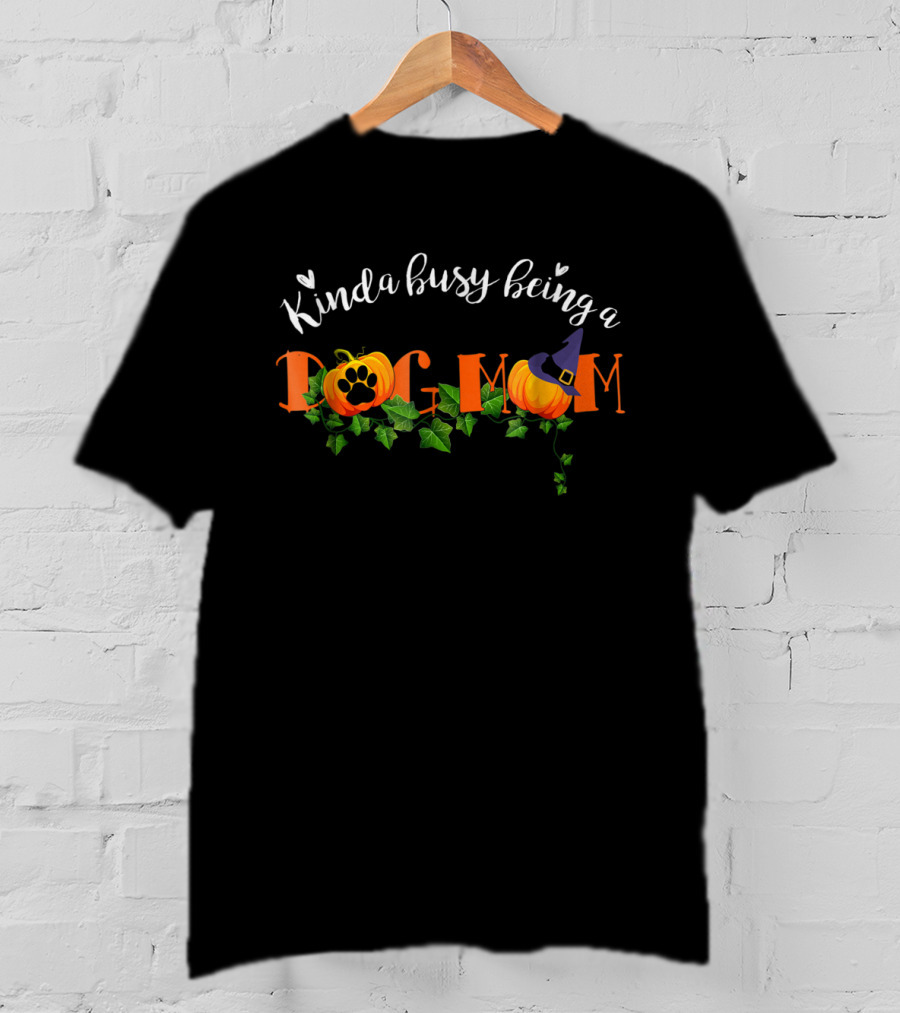 Kinda Busy Being A Dog Mom Pumpkin Witch Hat T-Shirt
