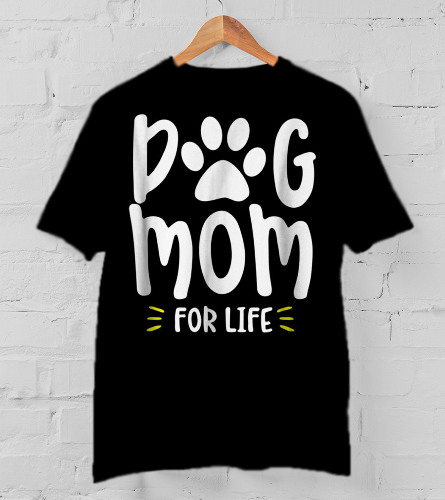 Dog Mom For Life Funny Dog Lover Girls57 T-Shirt