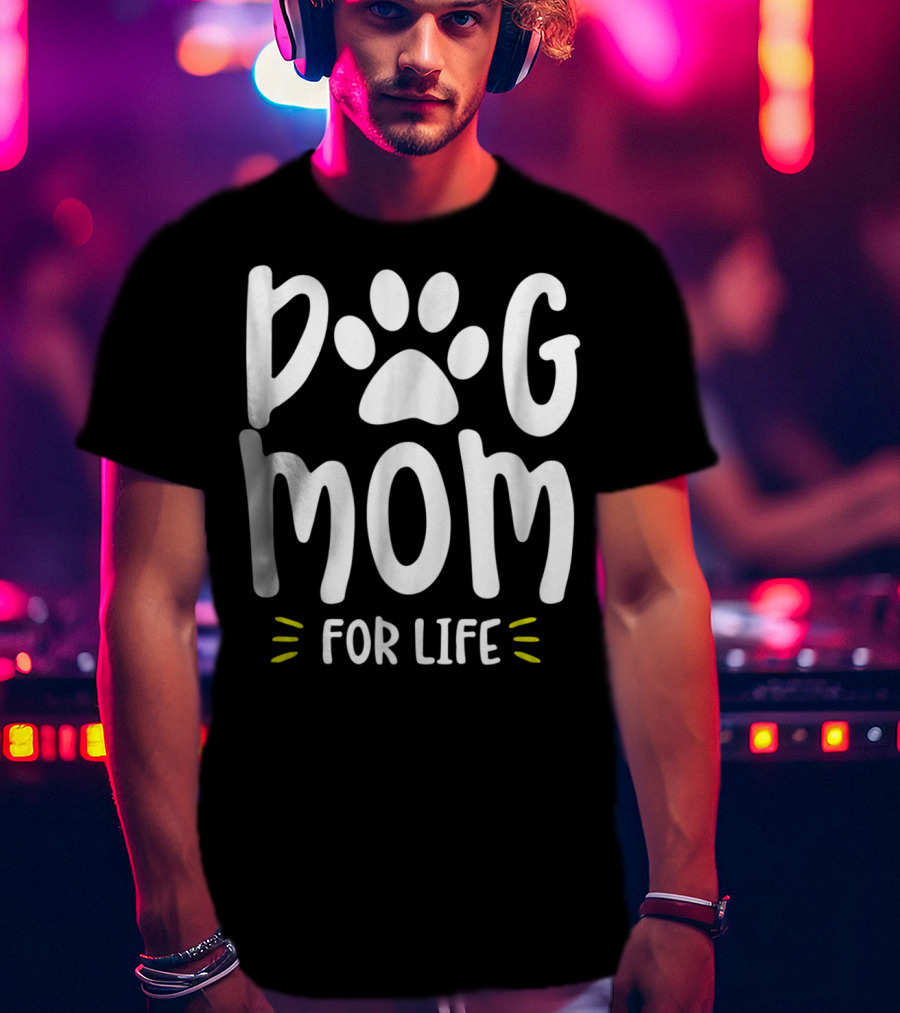 Dog Mom For Life Funny Dog Lover Girls57 T-Shirt