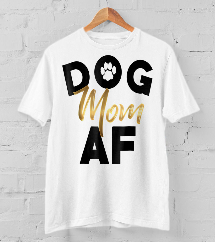 Dog Mom AF Paw Print Gold Text T-Shirt