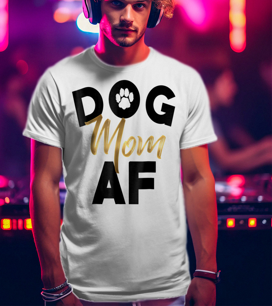 Dog Mom AF Paw Print Gold Text T-Shirt
