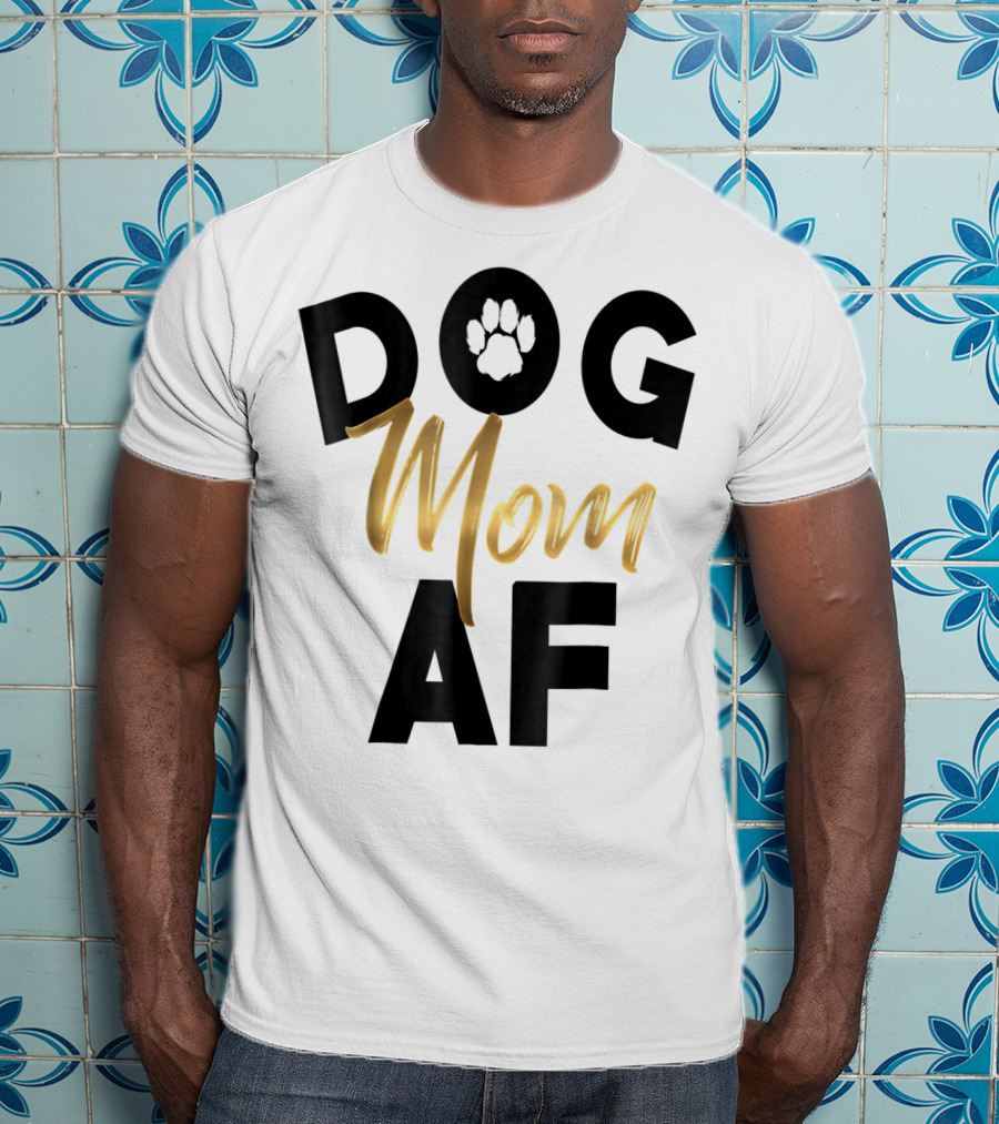 Dog Mom AF Paw Print Gold Text T-Shirt