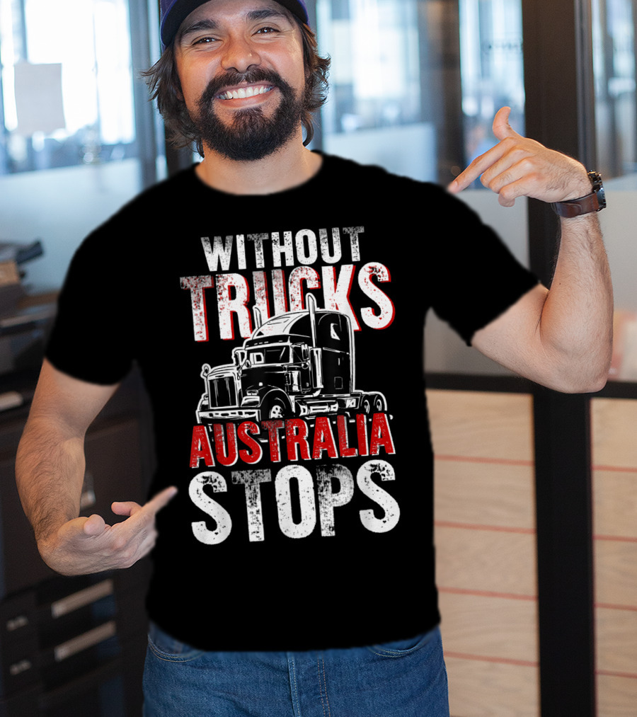 Without Trucks Australia Stops Powerful Semi Truck T-Shirt