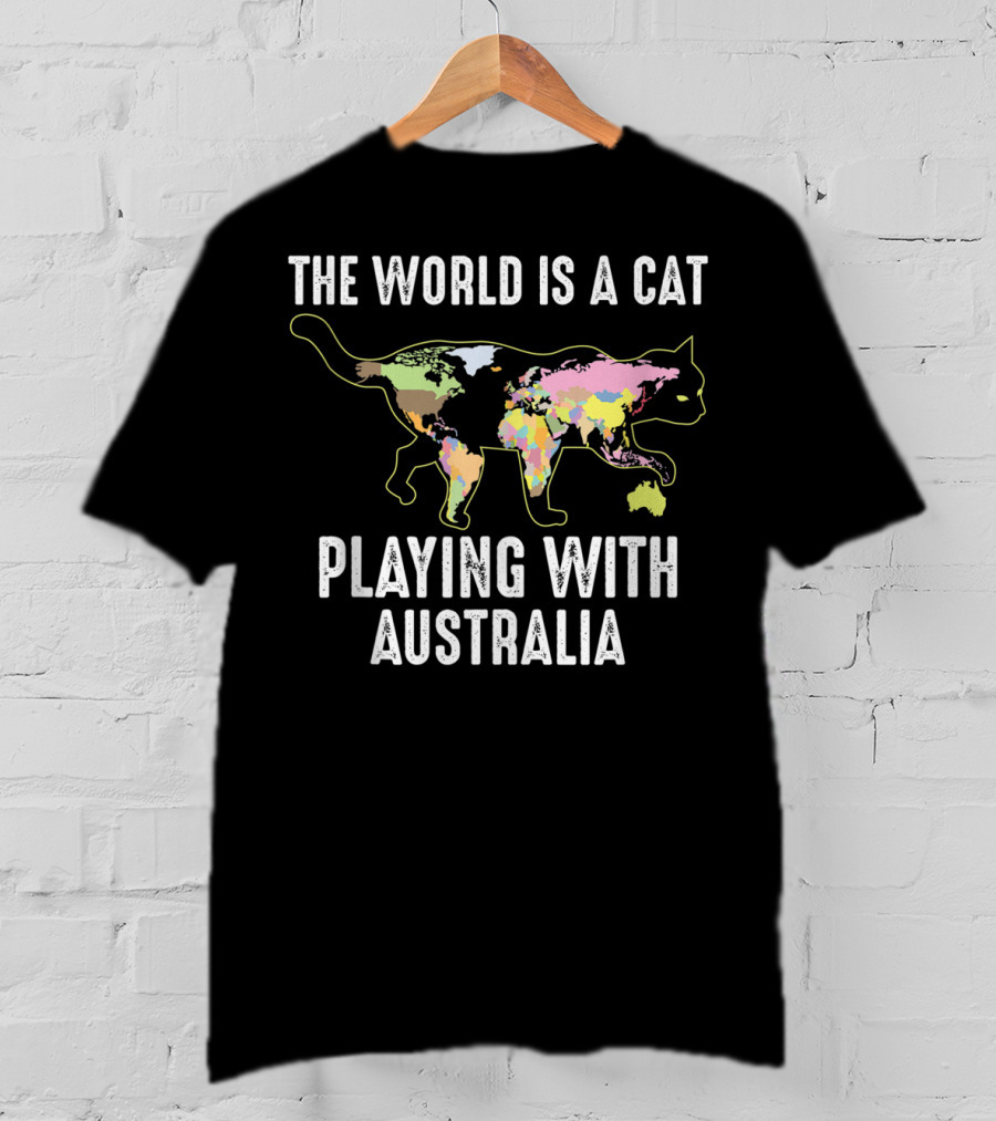 The World Is A Cat Playing With Australia Funny Kitten Cool T-Shirt