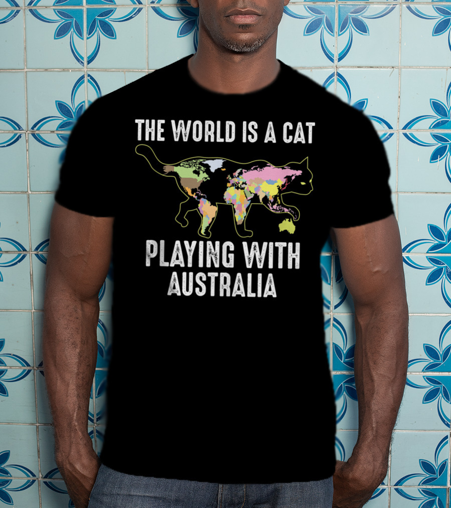 The World Is A Cat Playing With Australia Funny Kitten Cool T-Shirt