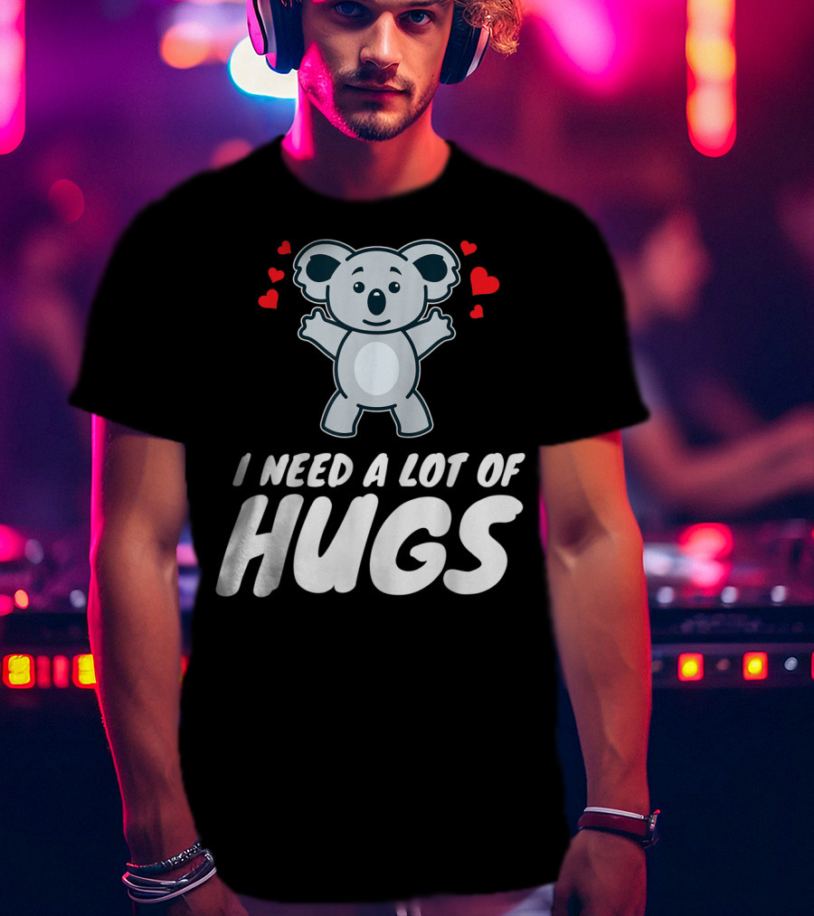 I Need A Lot Of Hugs Koala With Hearts Party Mood T-Shirt