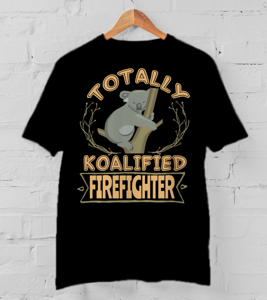 Totally Koalified Firefighter Koala T-Shirt
