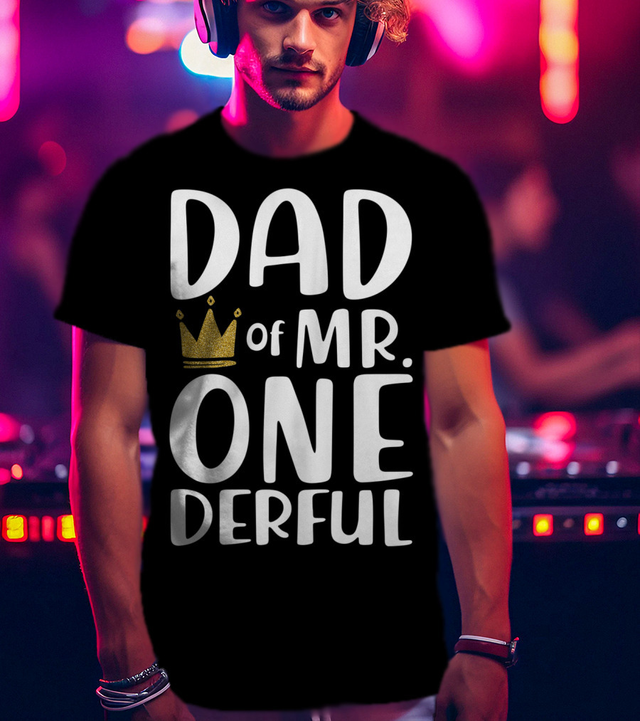 DAD Of MR. ONE DERFUL Crown T-Shirt