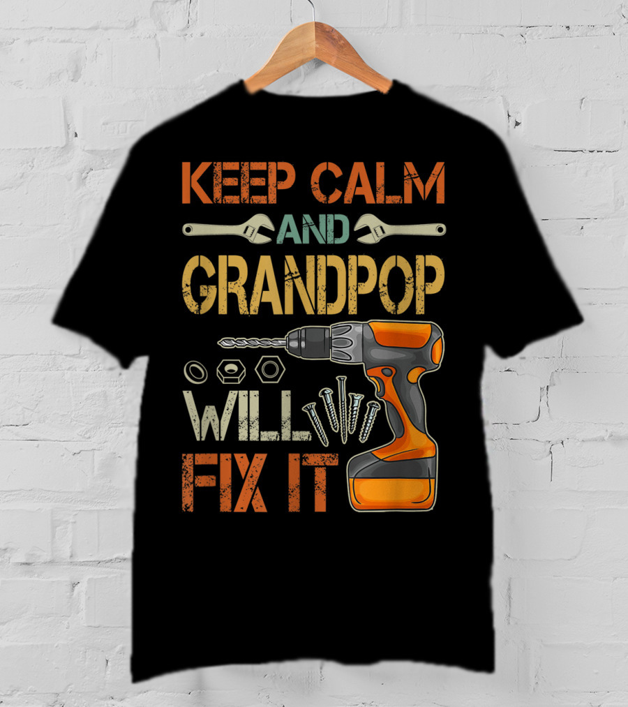 Keep Calm And Grandpop Will Fix It Drill And Wrenches Father's Day T-Shirt