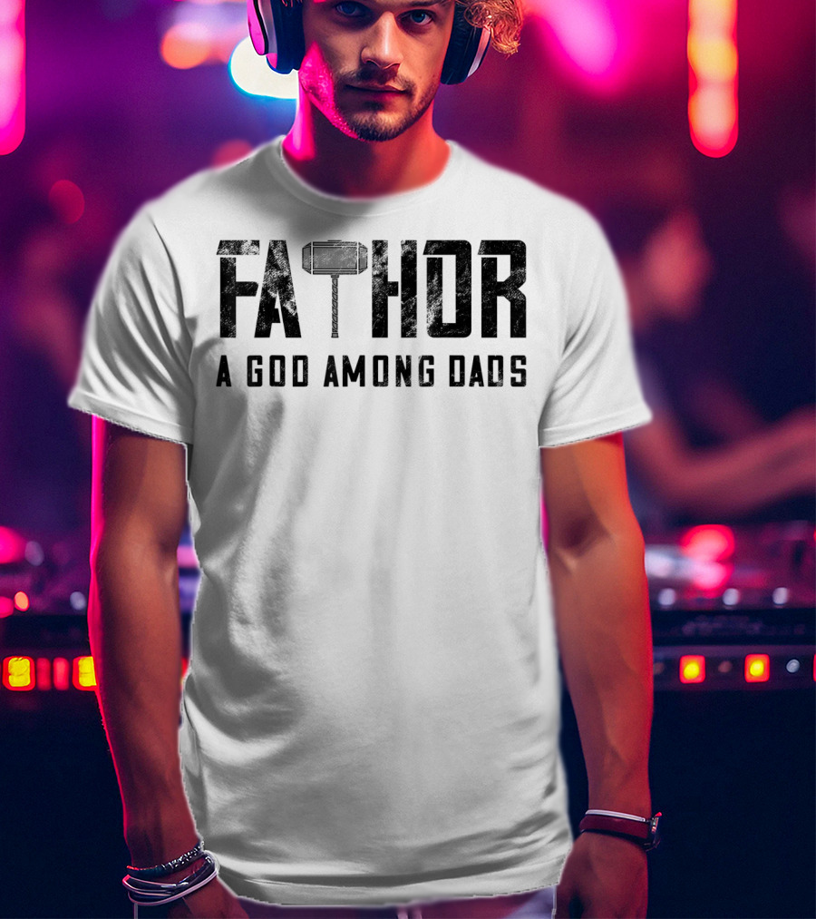 Fathor Mjolnir A God Among Dads T-Shirt
