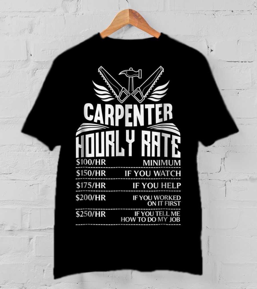 Carpenter Hourly Rate Minimum Watch Help Worked Job T-Shirt