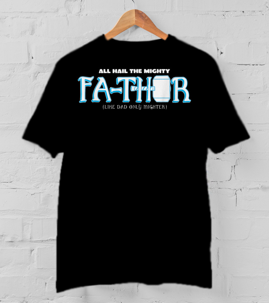 All Hail The Mighty Fathor Like Dad Only Mighter T-Shirt