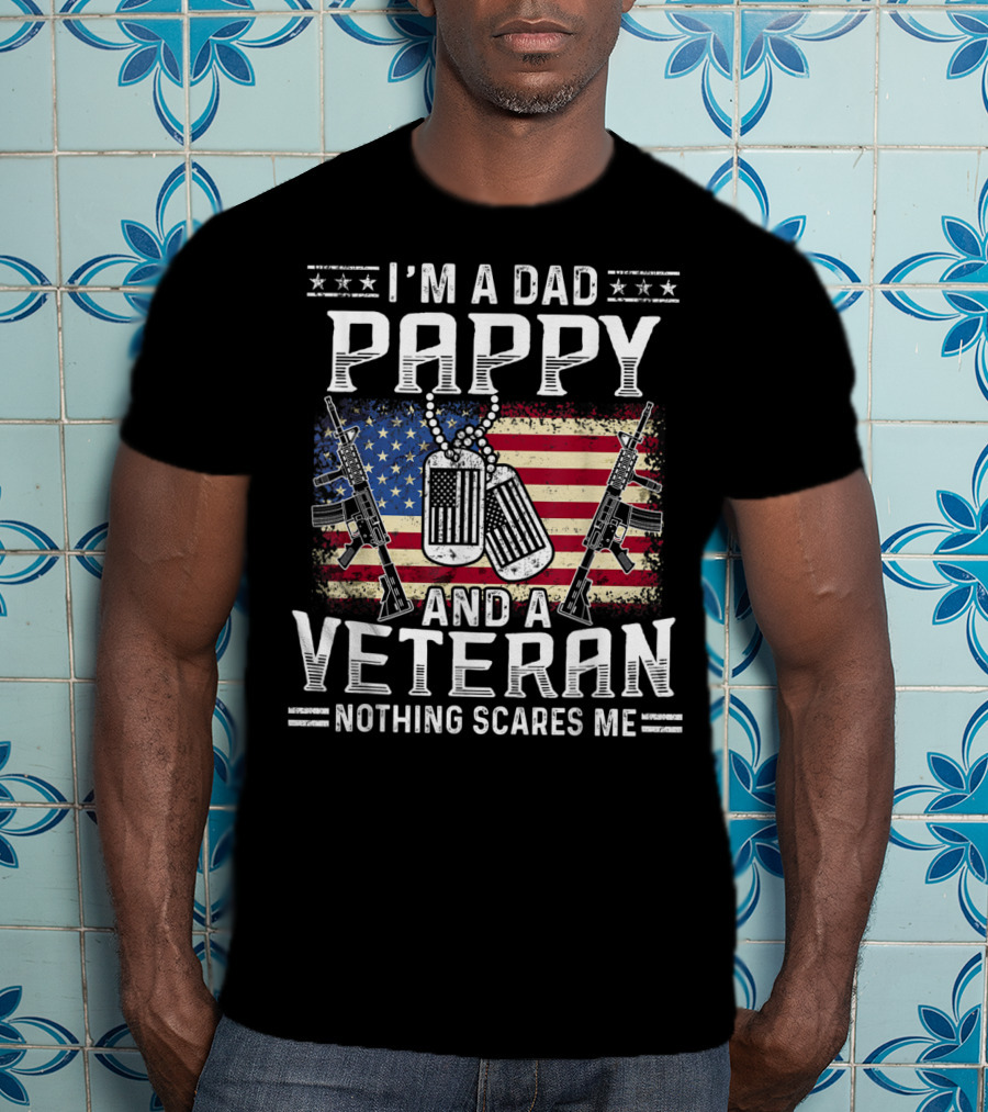 I'm A Dad Pappy And A Veteran Nothing Scares Me American Flag Dog Tags Guns T-Shirt