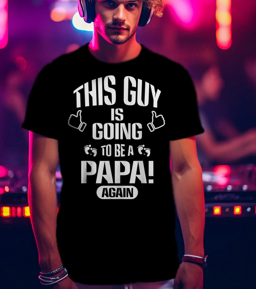 This Guy Is Going To Be A Papa Again T-Shirt