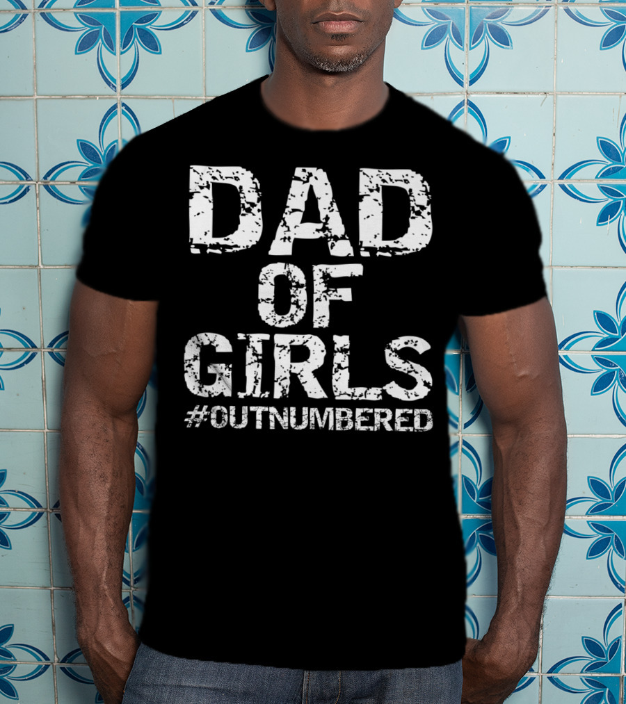Dad Of Girls Outnumbered Fathers Day Mens T-Shirt