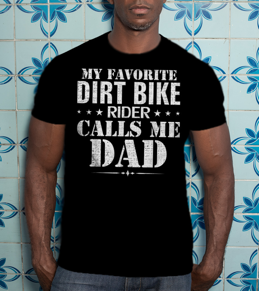 My Favorite Dirt Bike Rider Calls Me Dad T-Shirt