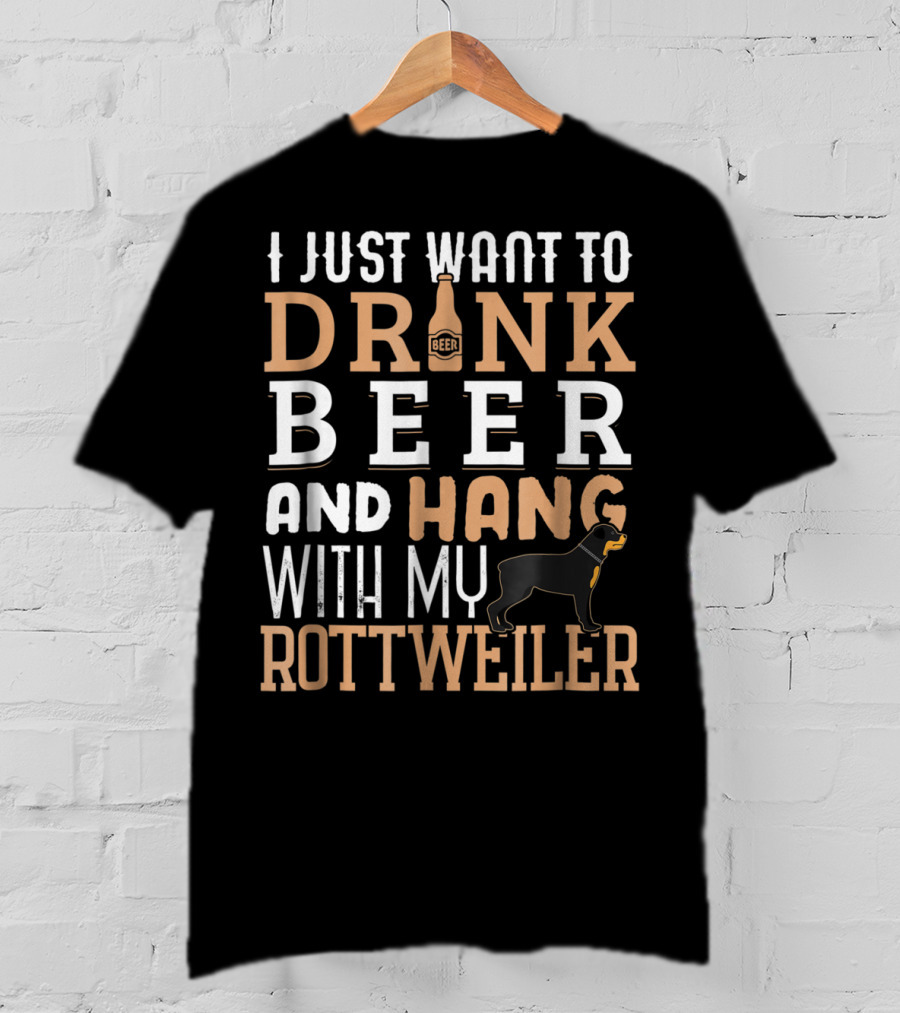 Rottweiler Dad I Just Want To Drink Beer And Hang With My Rottie Dog T-Shirt
