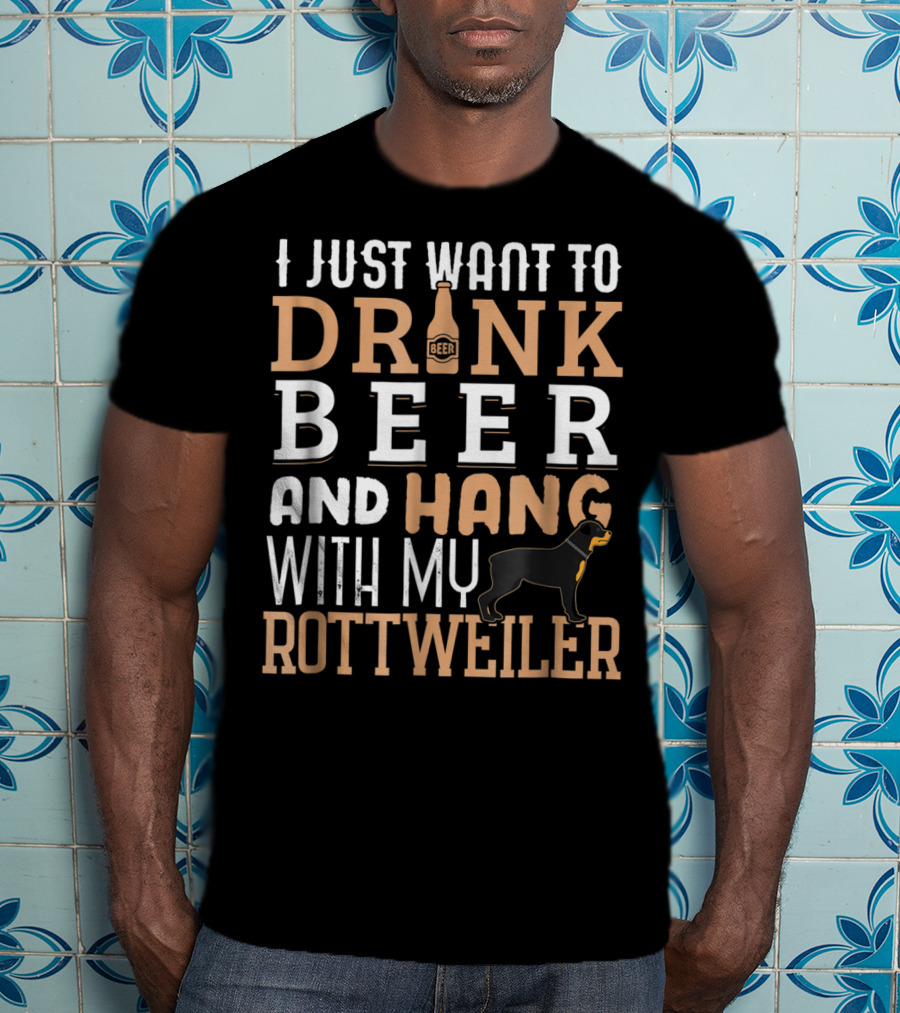Rottweiler Dad I Just Want To Drink Beer And Hang With My Rottie Dog T-Shirt