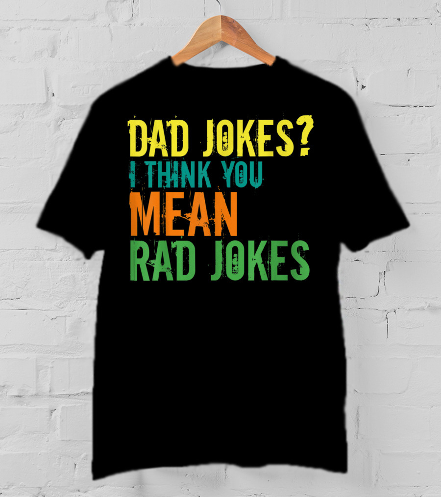 Dad Jokes I Think You Mean Rad Jokes Father's T-Shirt