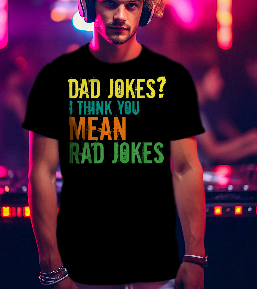 Dad Jokes I Think You Mean Rad Jokes Father's T-Shirt