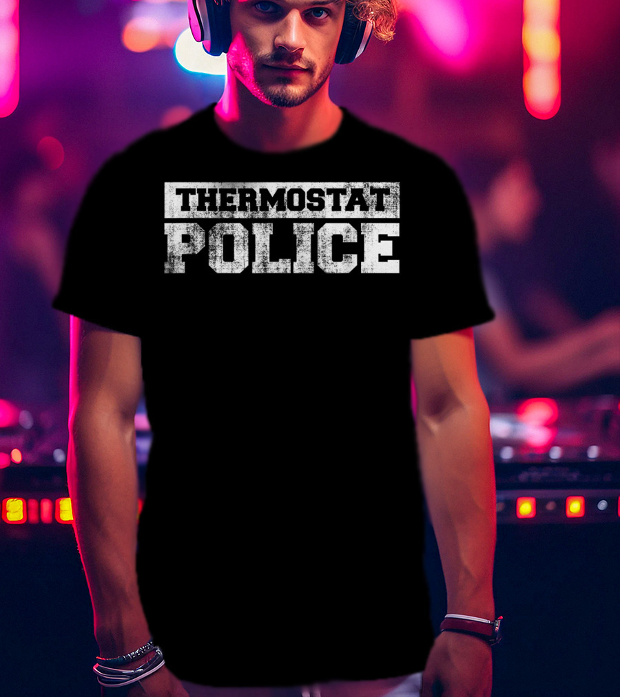 Thermostat Police Mens Funny Father's Day Dad T-Shirt