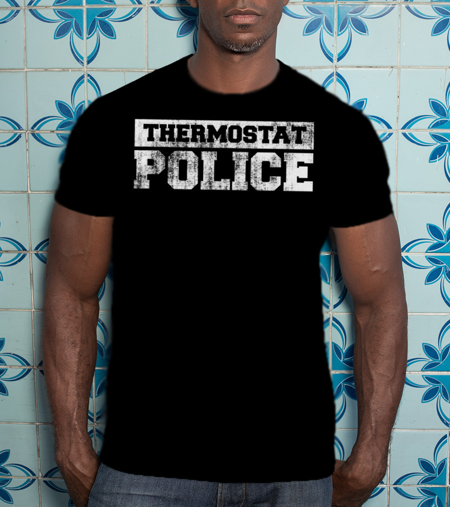 Thermostat Police Mens Funny Father's Day Dad T-Shirt