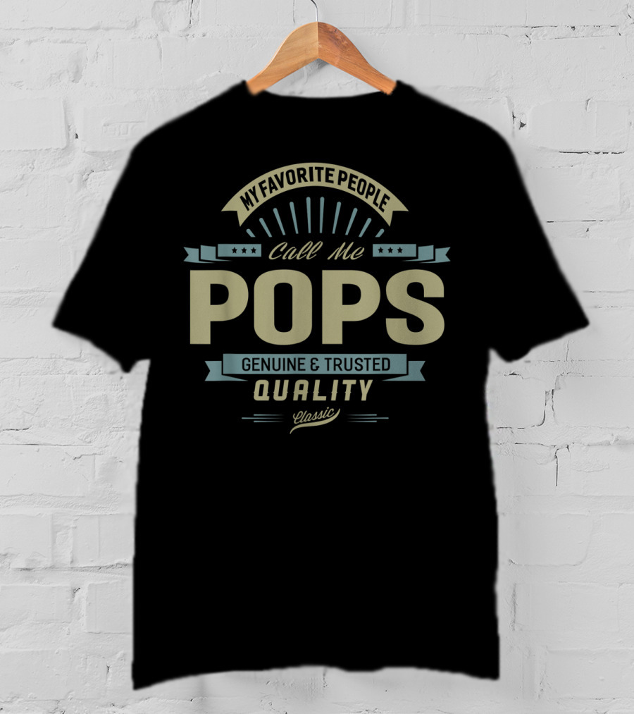 My Favorite People Call Me Pops Genuine And Trusted Quality Classic T-Shirt