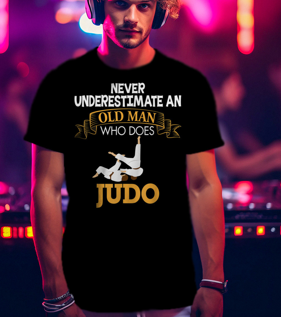 Never Underestimate An Old Man Who Does Judo T-Shirt