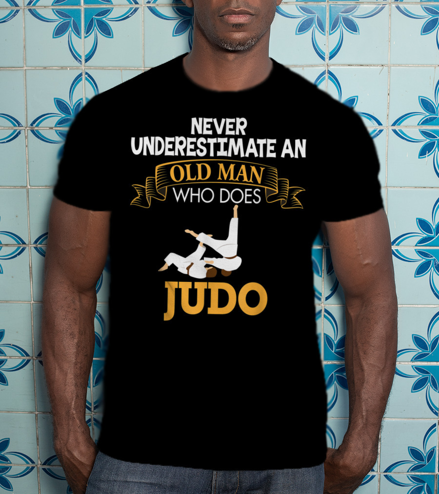 Never Underestimate An Old Man Who Does Judo T-Shirt