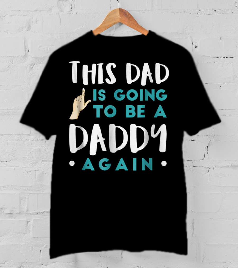 This Dad Is Going To Be A Daddy Again T-Shirt