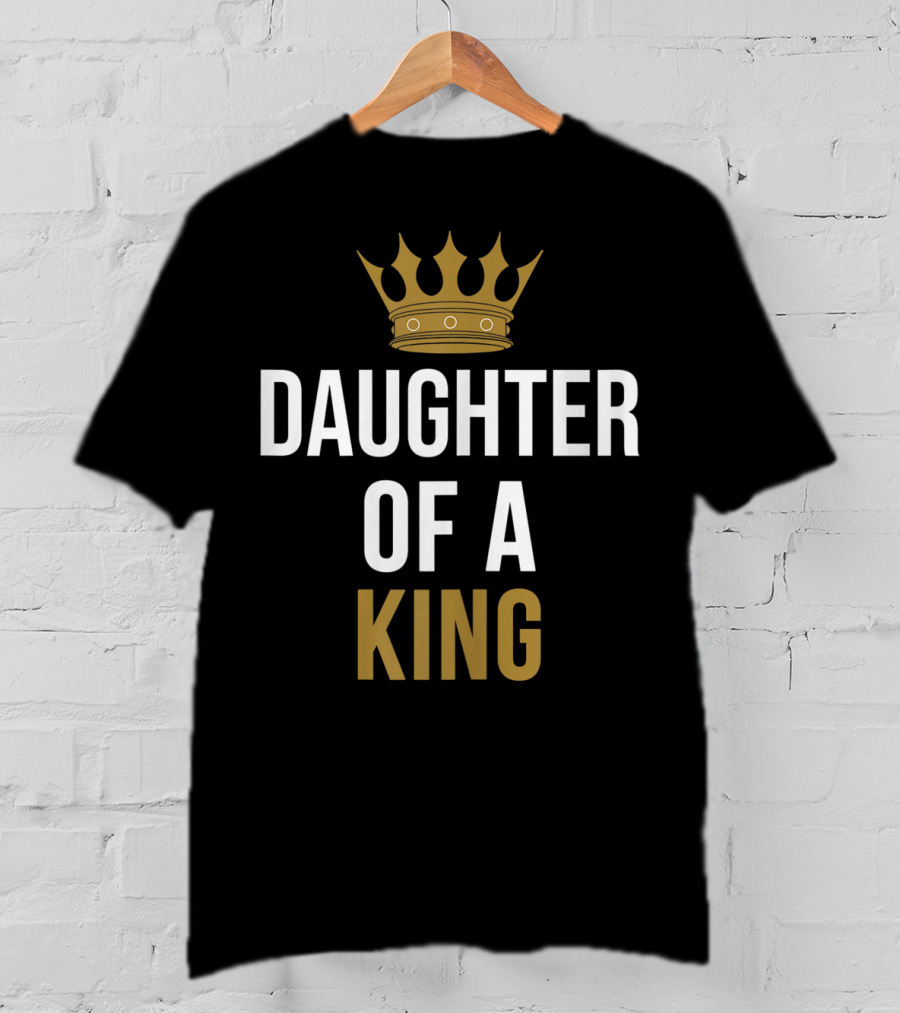 Daughter Of A King Father And Daughter Matching T-Shirt
