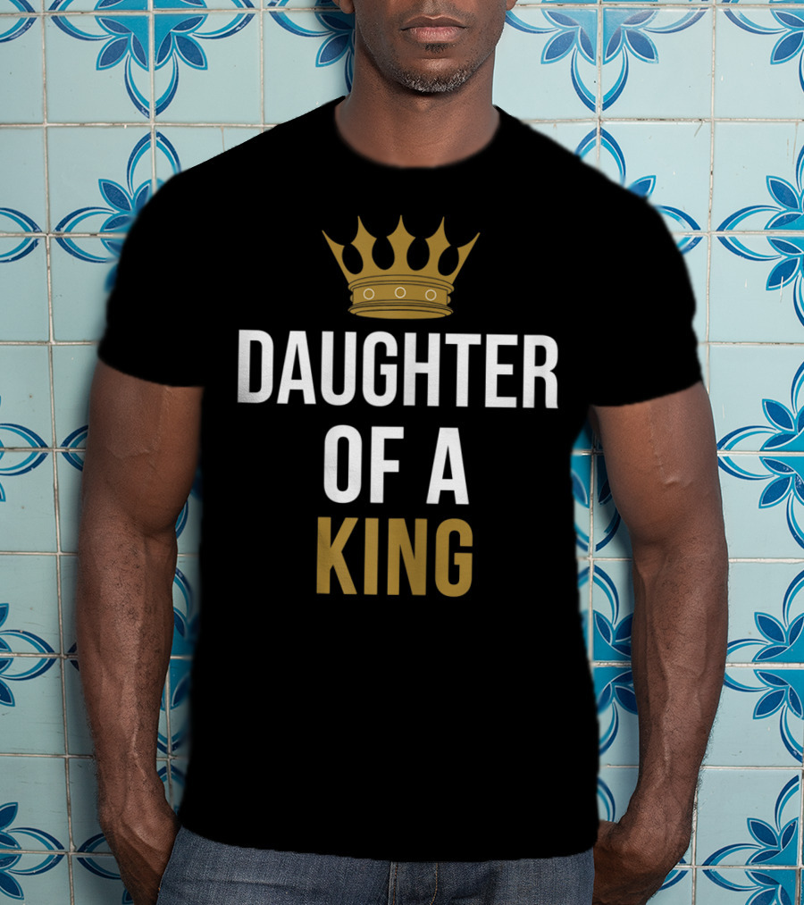 Daughter Of A King Father And Daughter Matching T-Shirt