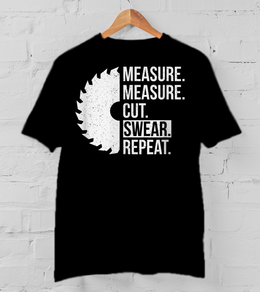 Measure Cut Swear Repeat Funny Dad Handyman Father T-Shirt