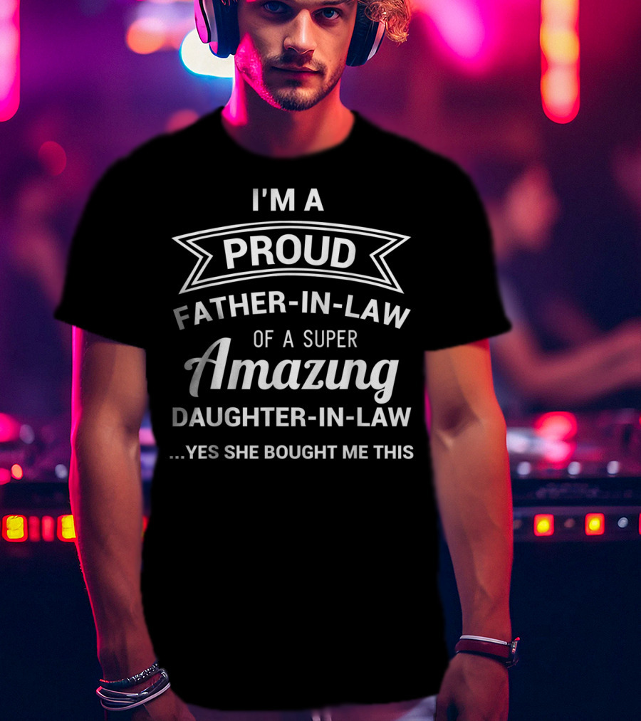 I'm A Proud Father-In-Law Of A Super Amazing Daughter-In-Law T-Shirt