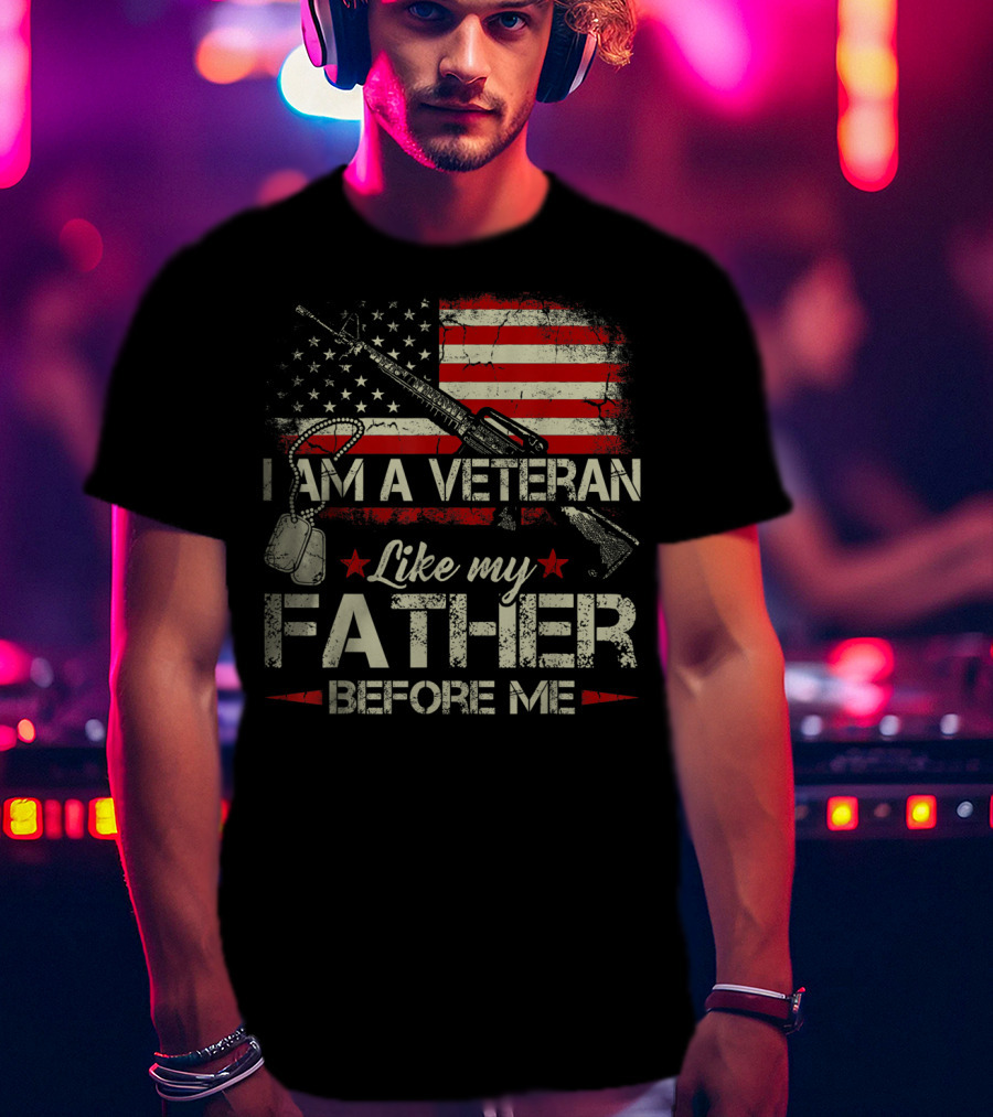 I Am A Veteran Like My Father Before Me American Flag Dog Tags Rifle T-Shirt