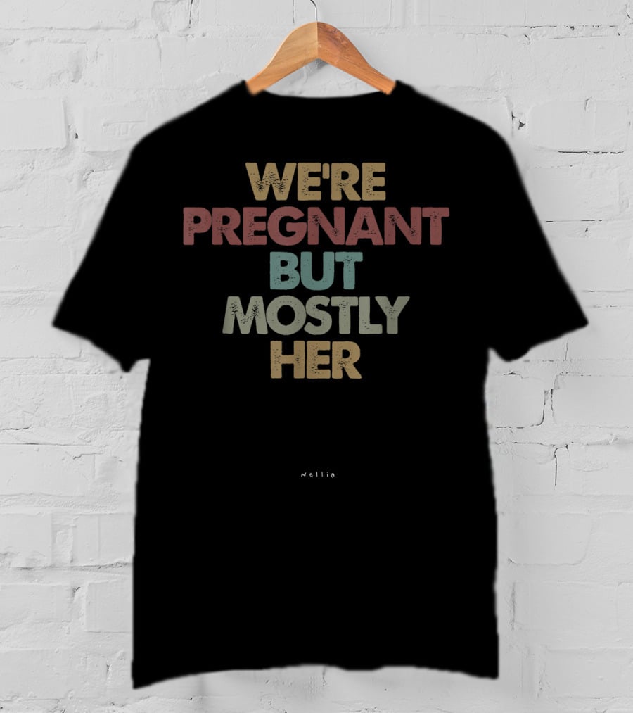 WE'RE PREGNANT BUT MOSTLY HER Mens Dad To Be For Soon To Be Dad T-Shirt