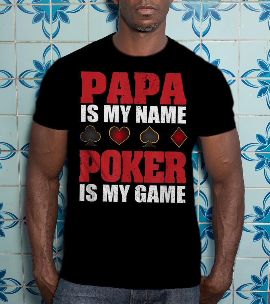 Papa Is My Name Poker Is My Game Card Suits T-Shirt