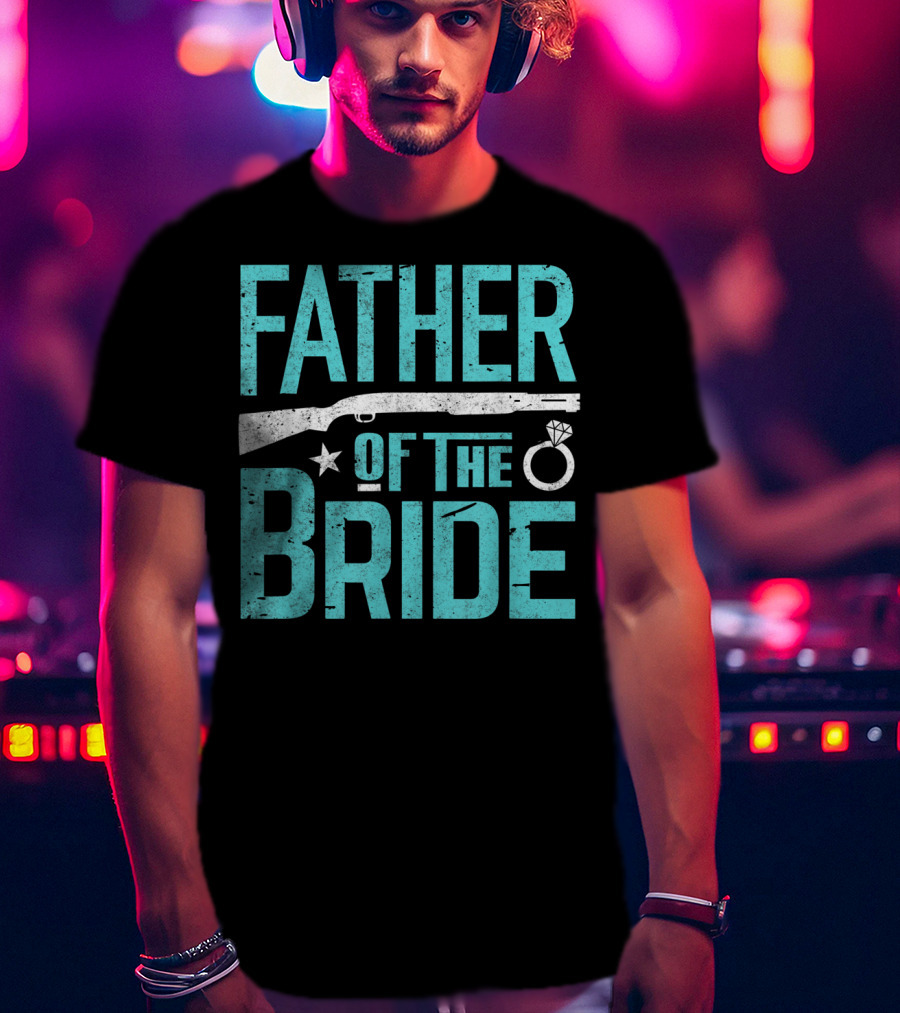 Father Of The Bride Shotgun Wedding Marriage Dad Ring T-Shirt