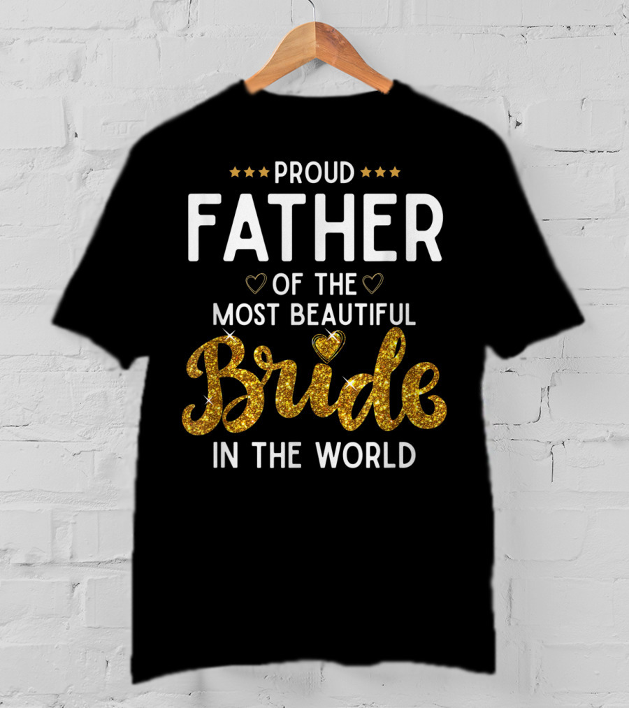 Proud Father Of The Most Beautiful Bride In The World T-Shirt