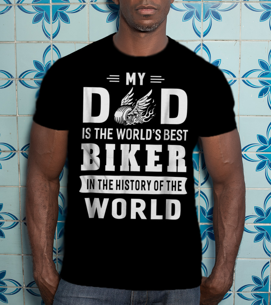 My Dad Is The World's Best Biker In The History Of The World T-Shirt