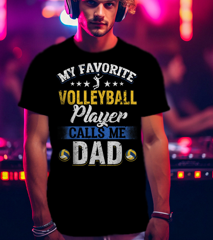 My Favorite Volleyball Player Calls Me Dad Volleyball Stars Parents T-Shirt