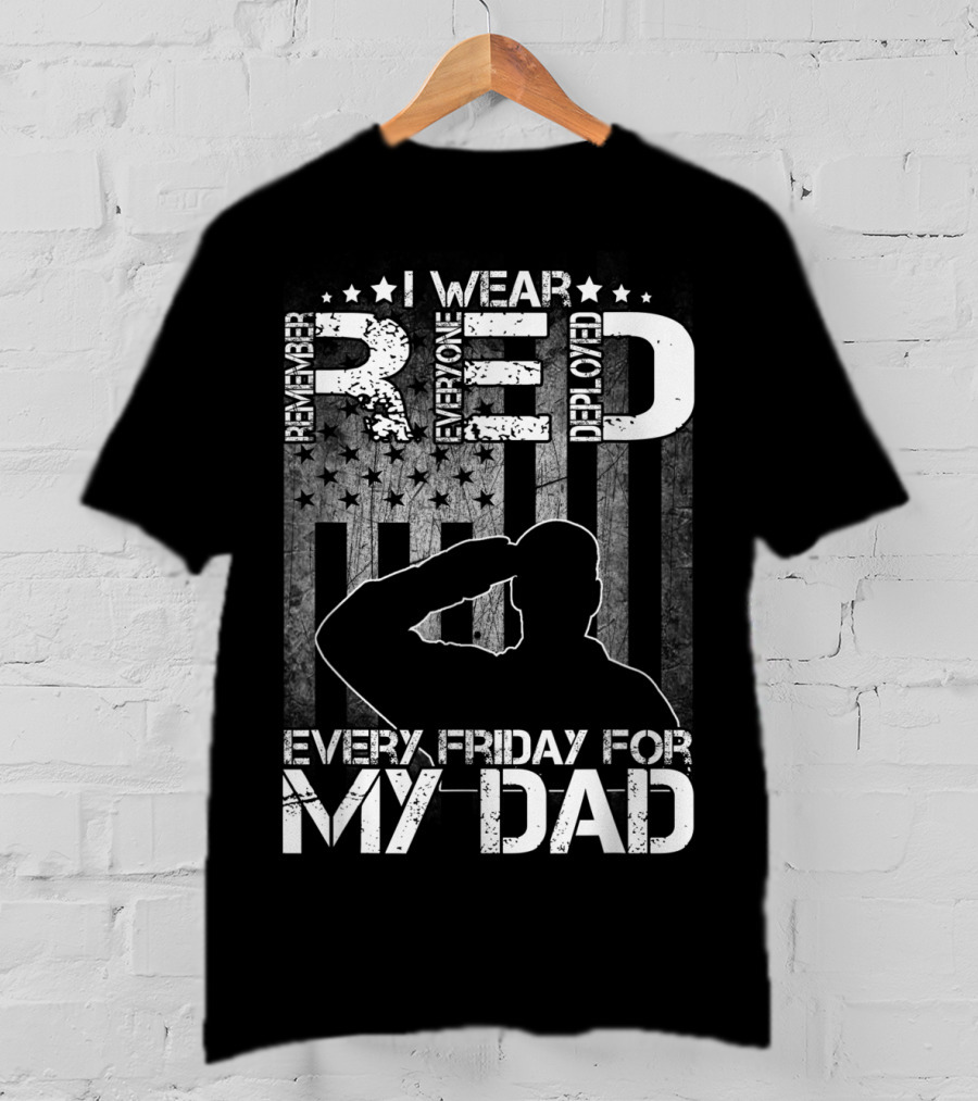 I Wear Red Every Friday For My Dad Remember Everyone Deployed T-Shirt